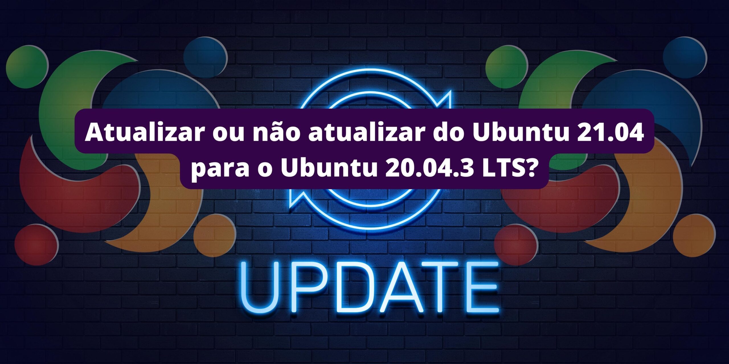 atualizar-ou-nao-atualizar-do-ubuntu-21-04-para-o-ubuntu-20-04-3-lts