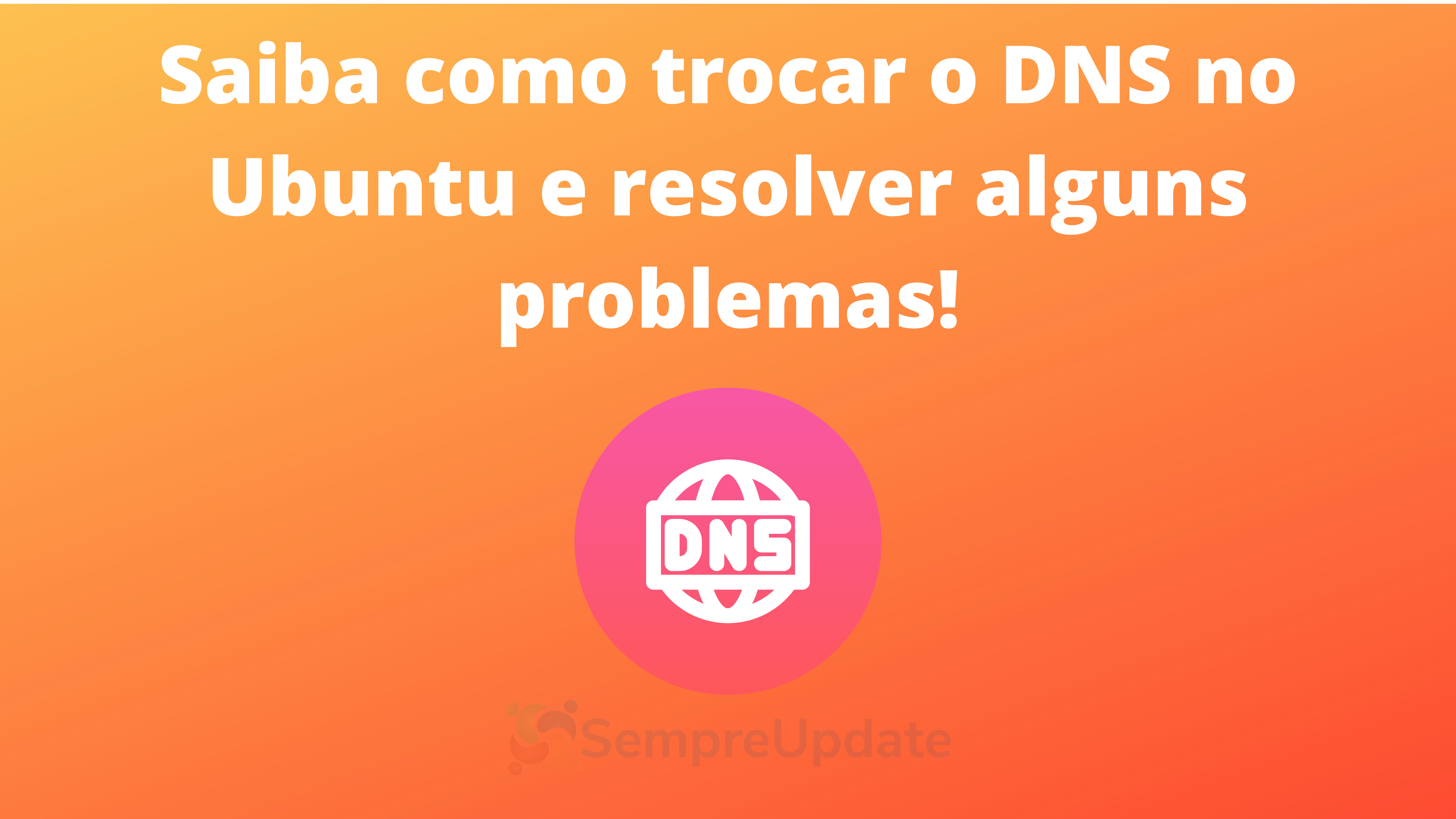 como-trocar-o-dns-no-ubuntu-linux-e-resolver-alguns-problemas-de-lentidao-com-a-internet