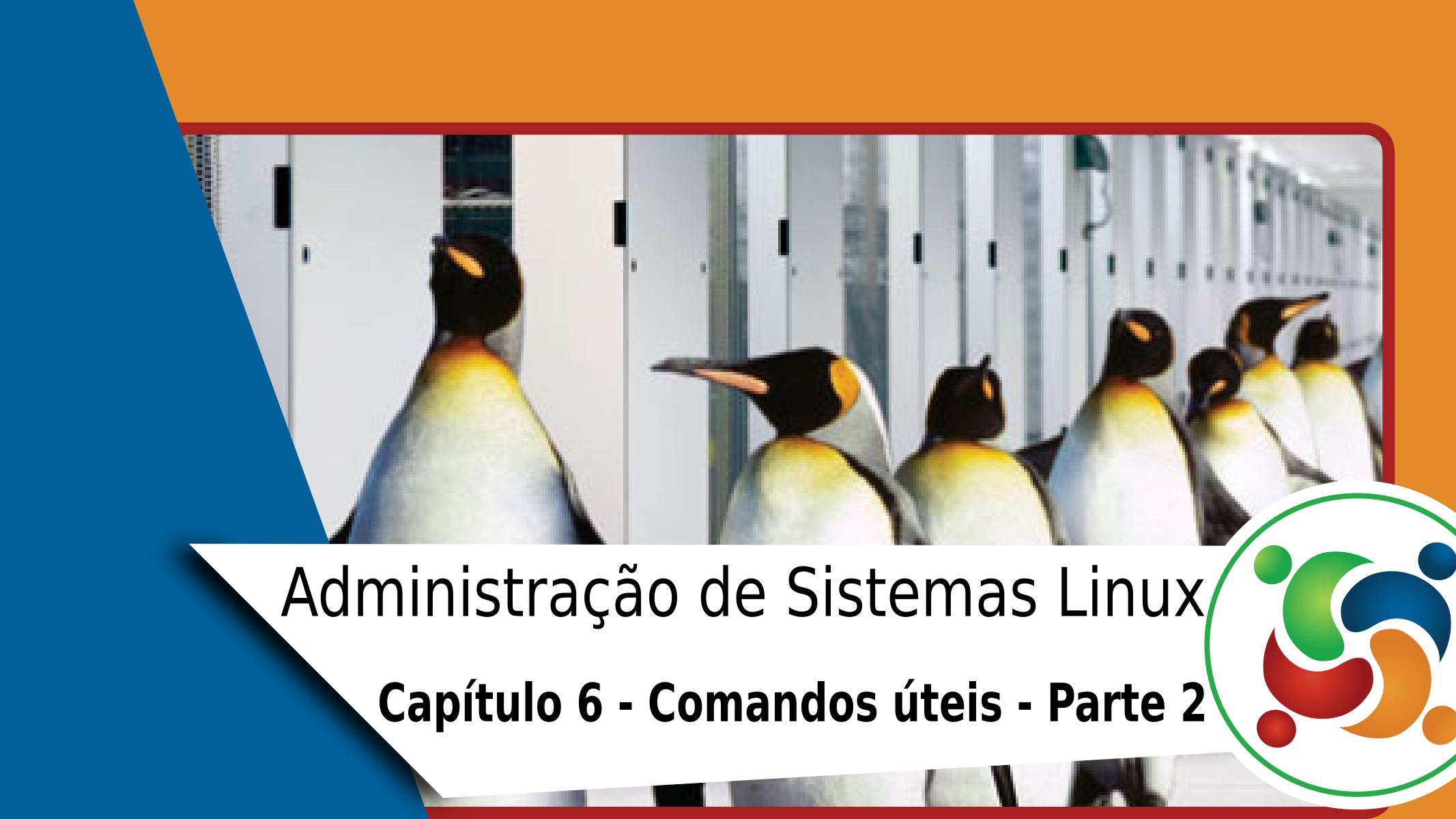 Administração de Sistemas Linux Capítulo 6 Comandos úteis parte 2