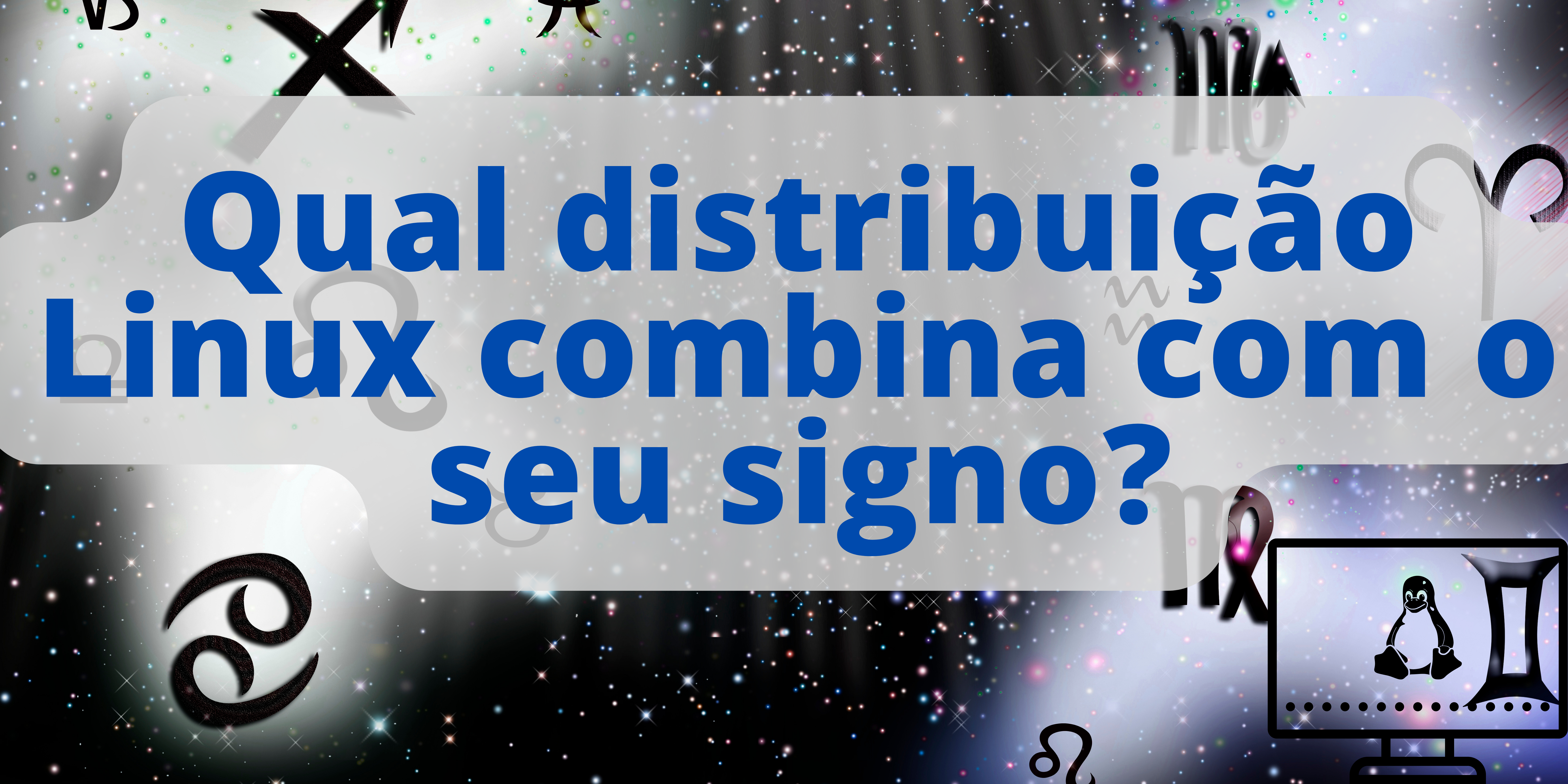 Qual distribuição Linux combina com o seu signo?