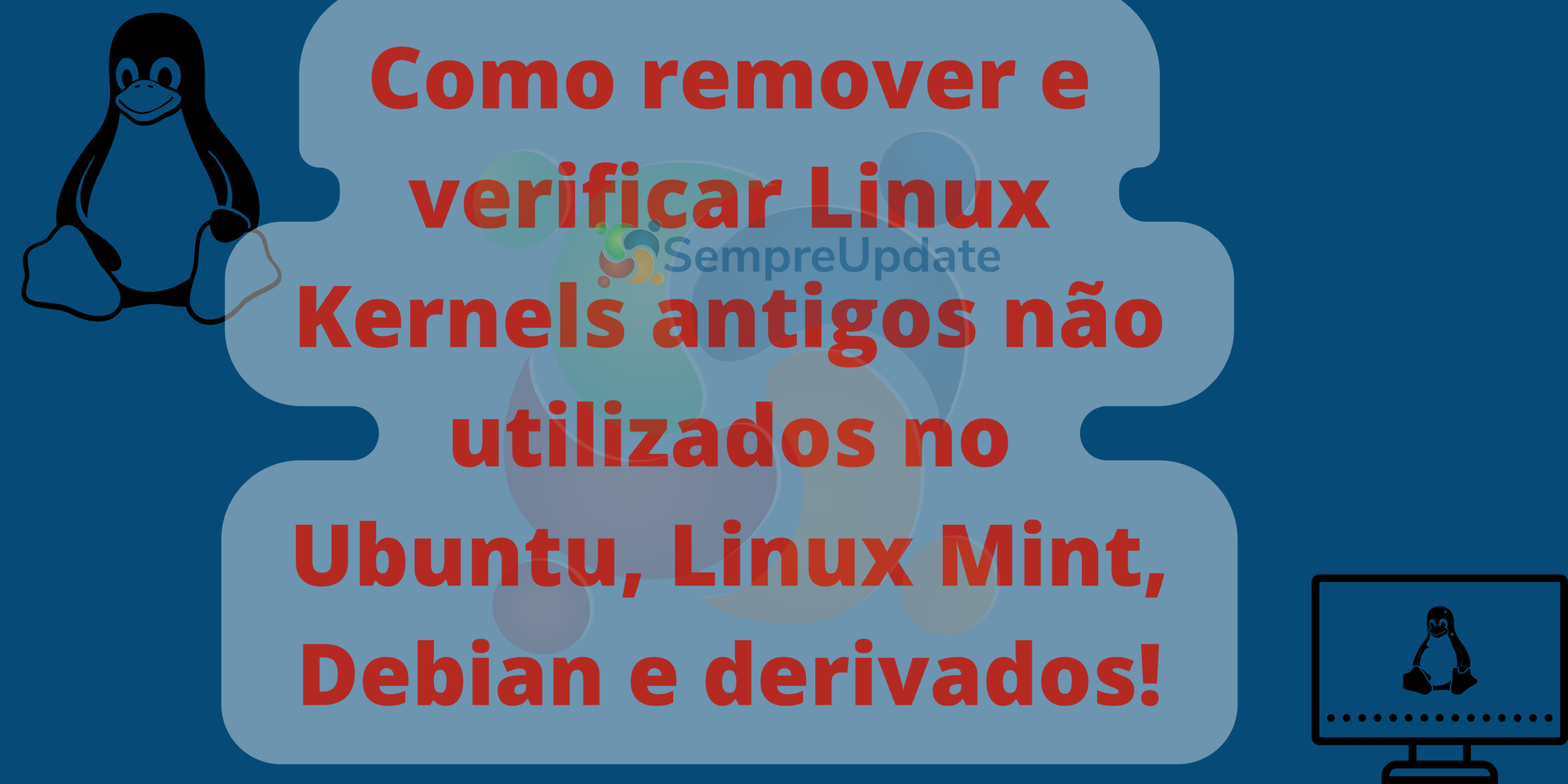 Como remover e verificar Linux Kernels antigos não utilizados no Ubuntu, Linux Mint, Debian e derivados!