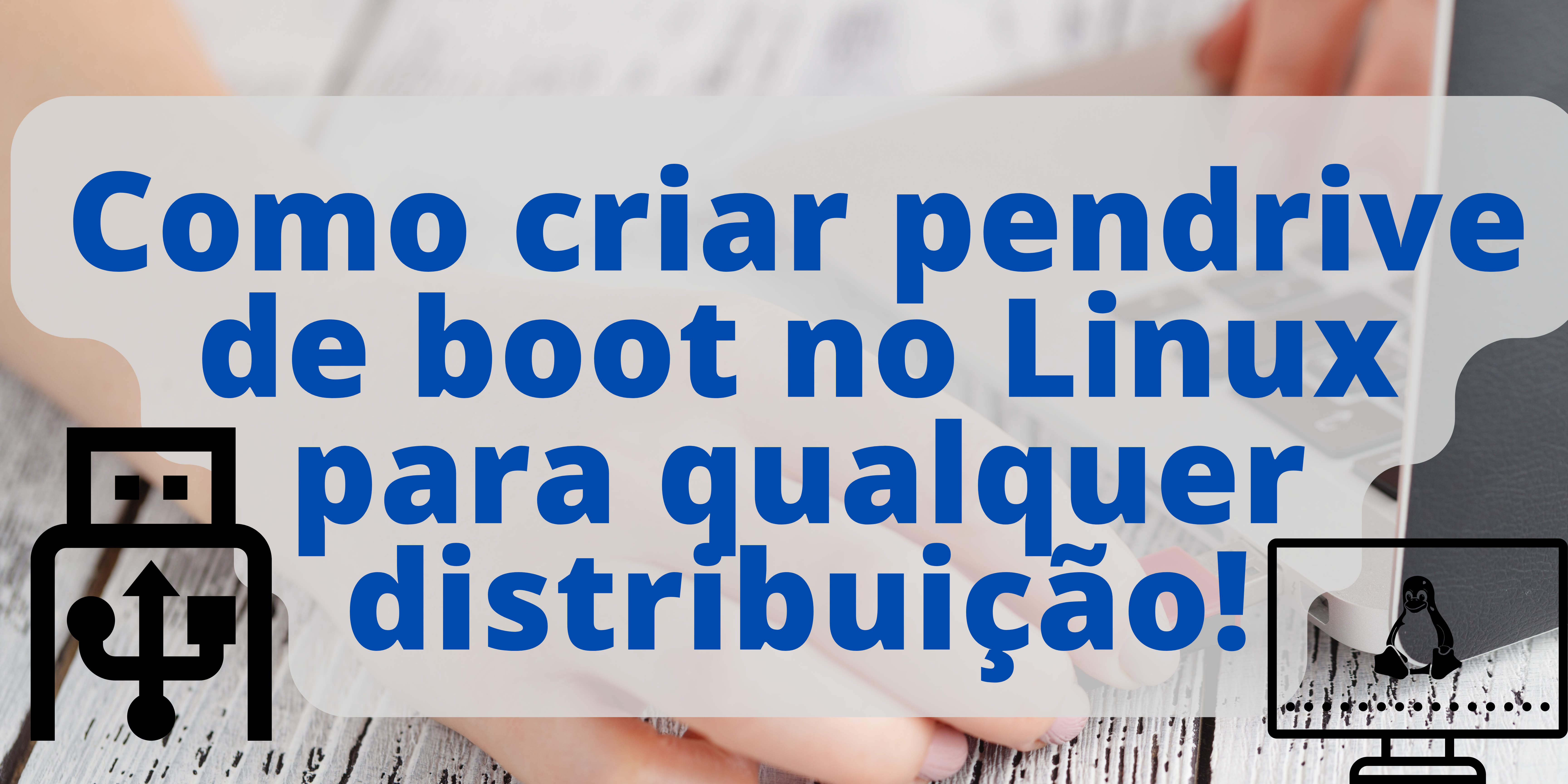 Como criar pendrive de boot no Linux para qualquer distribuição!