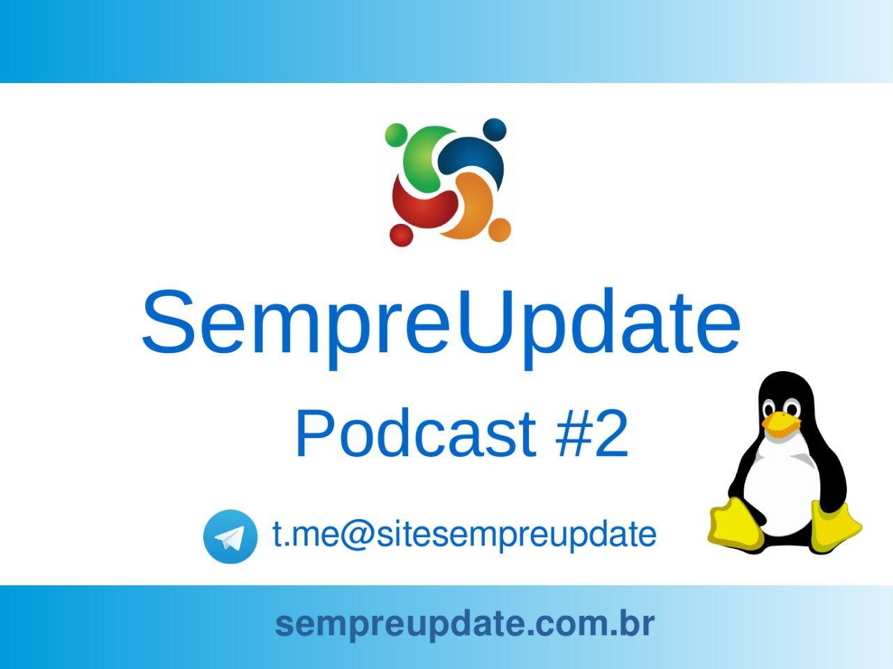 Confira o segundo podcast do SempreUpdate