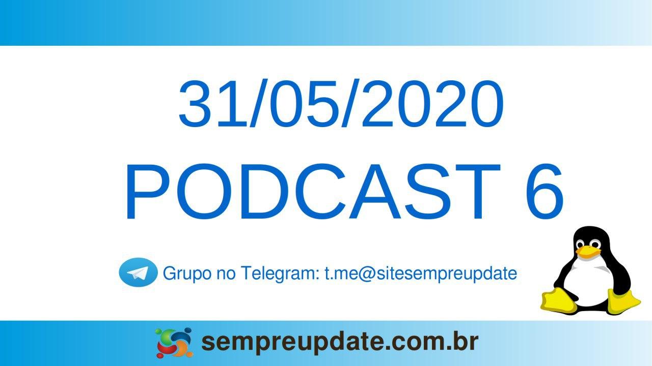 As principais notícias da semana no Podcast 6 do SempreUpdate