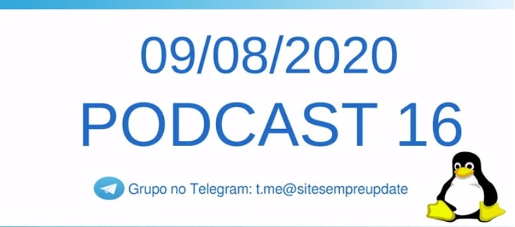 Podcast 16: lançado Ubuntu 20.04.1 LTS e vários sabores e a chegada do Kernel 5.8 marcaram a semana