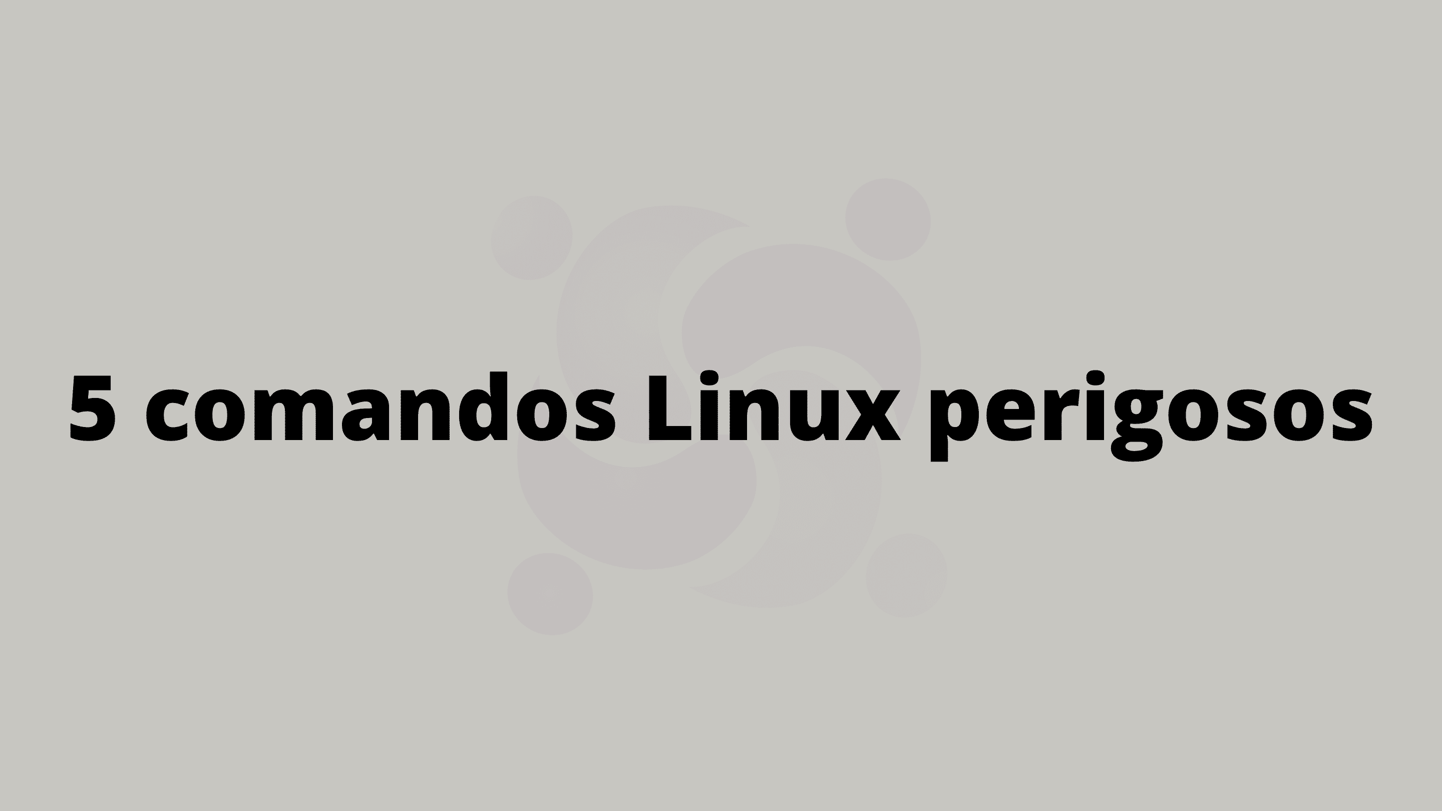 5-comandos-linux-perigosos-que-voce-deve-evitar-usar-ou-nao