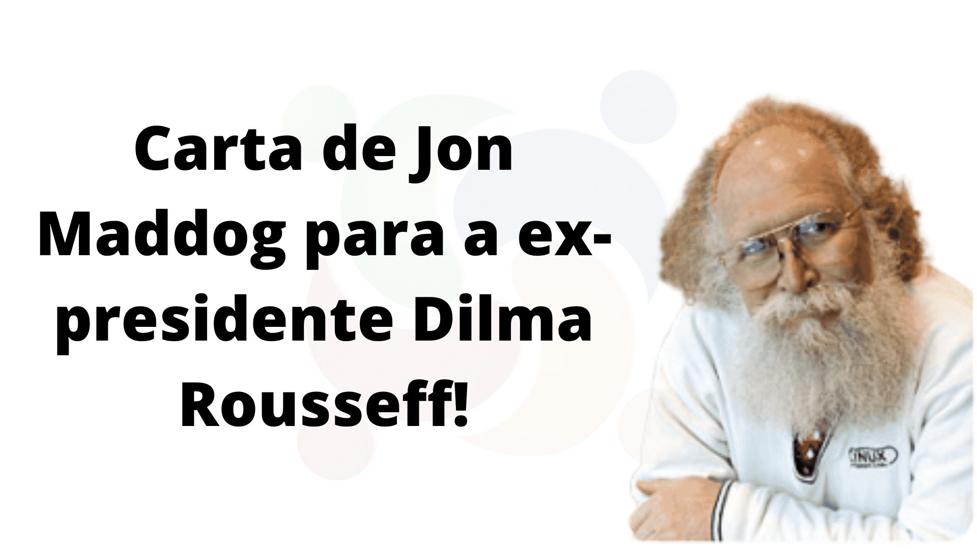 tbt-carta-de-jon-maddog-hall-a-ex-presidente-dilma-rousseff