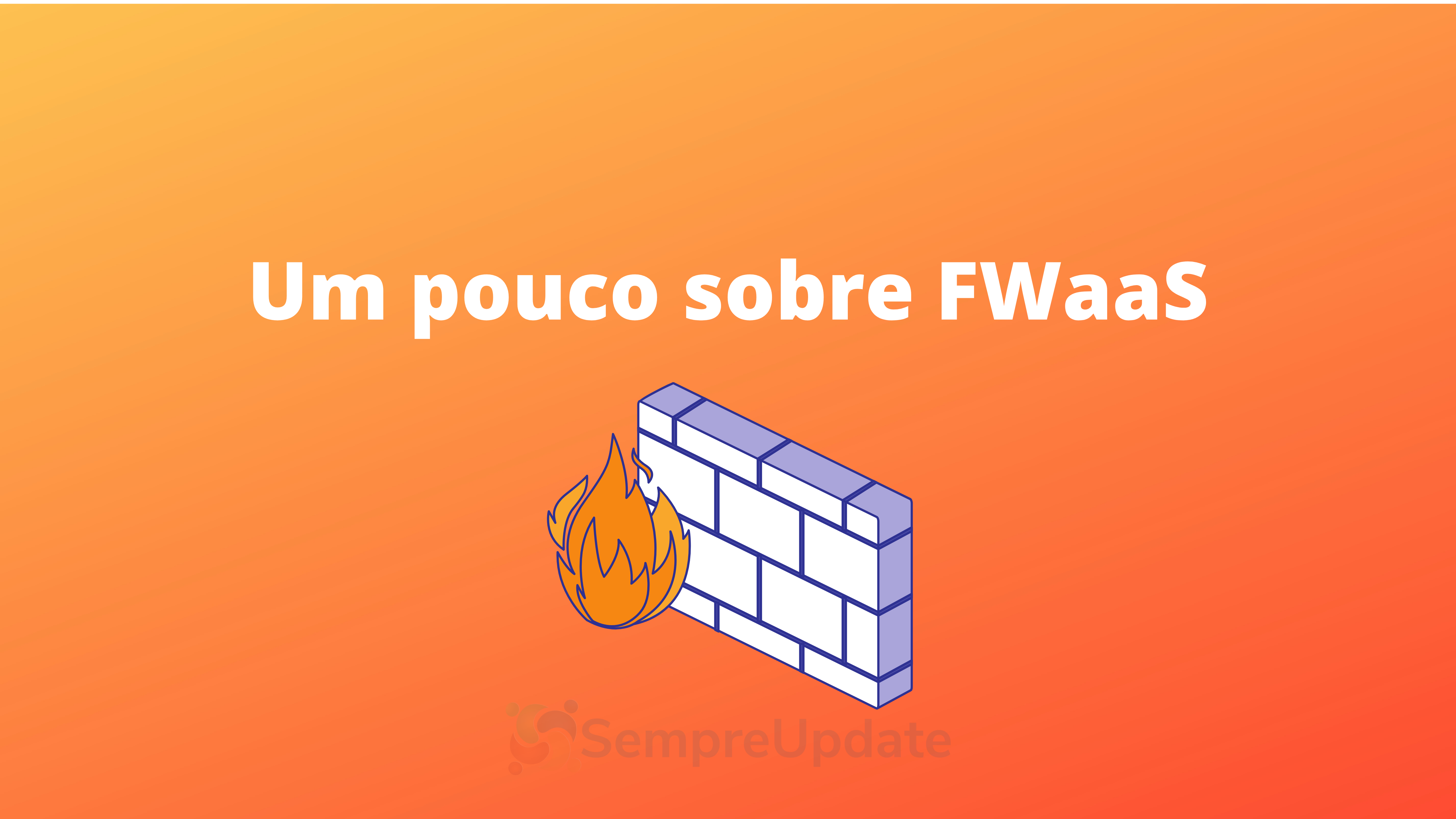 qual-e-o-hype-em-torno-do-firewall-como-um-servico-fwaas-conheca-um-pouco-mais