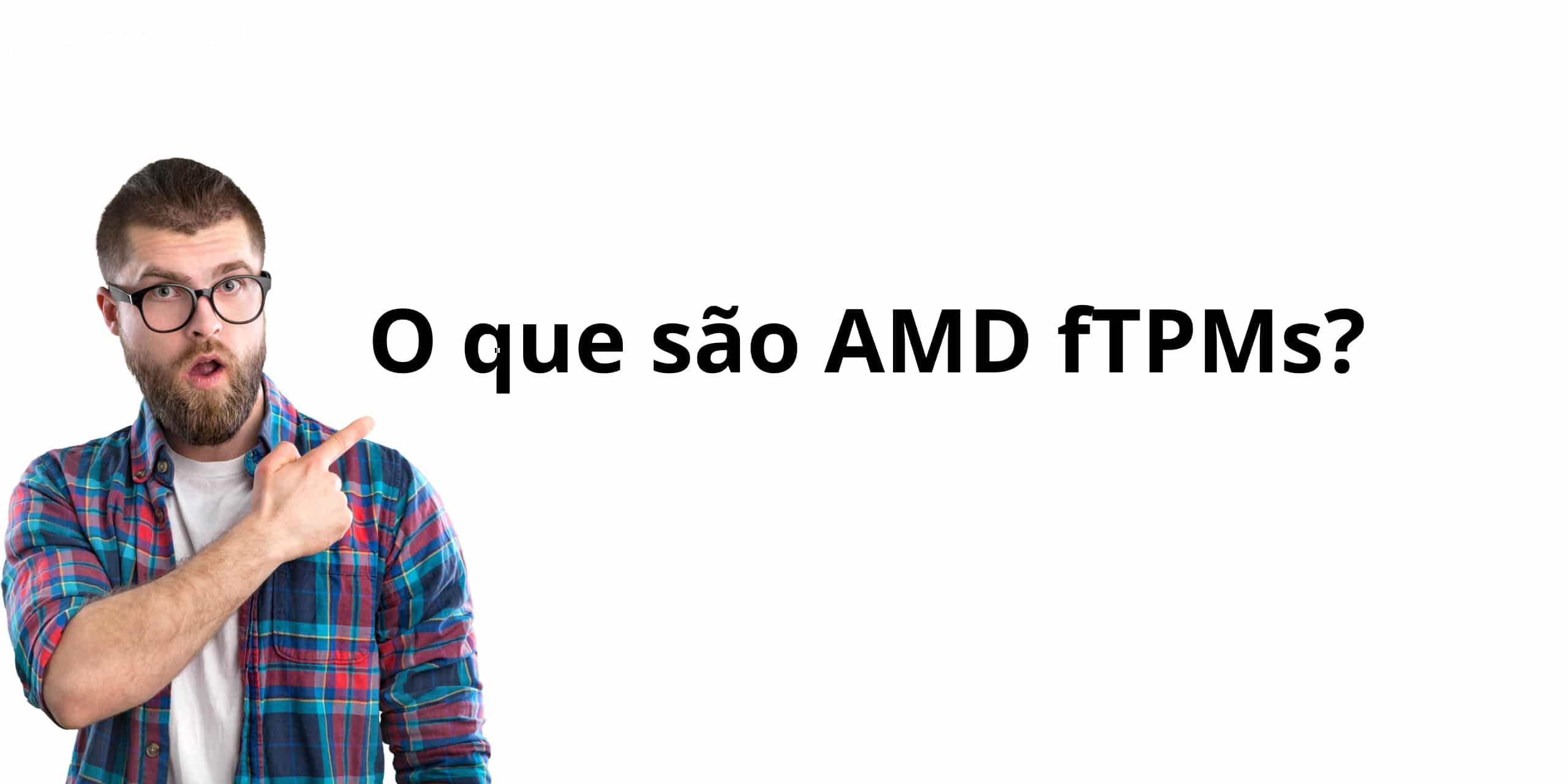 O que sao AMD fTPMs