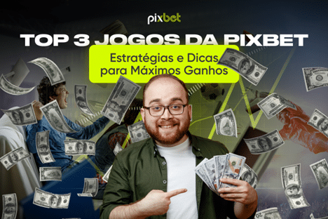 Os 3 jogos mais populares da Pixbet. O que vale a pena saber sobre eles?