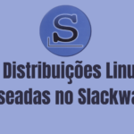 7 Distribuições Linux baseadas no Slackware