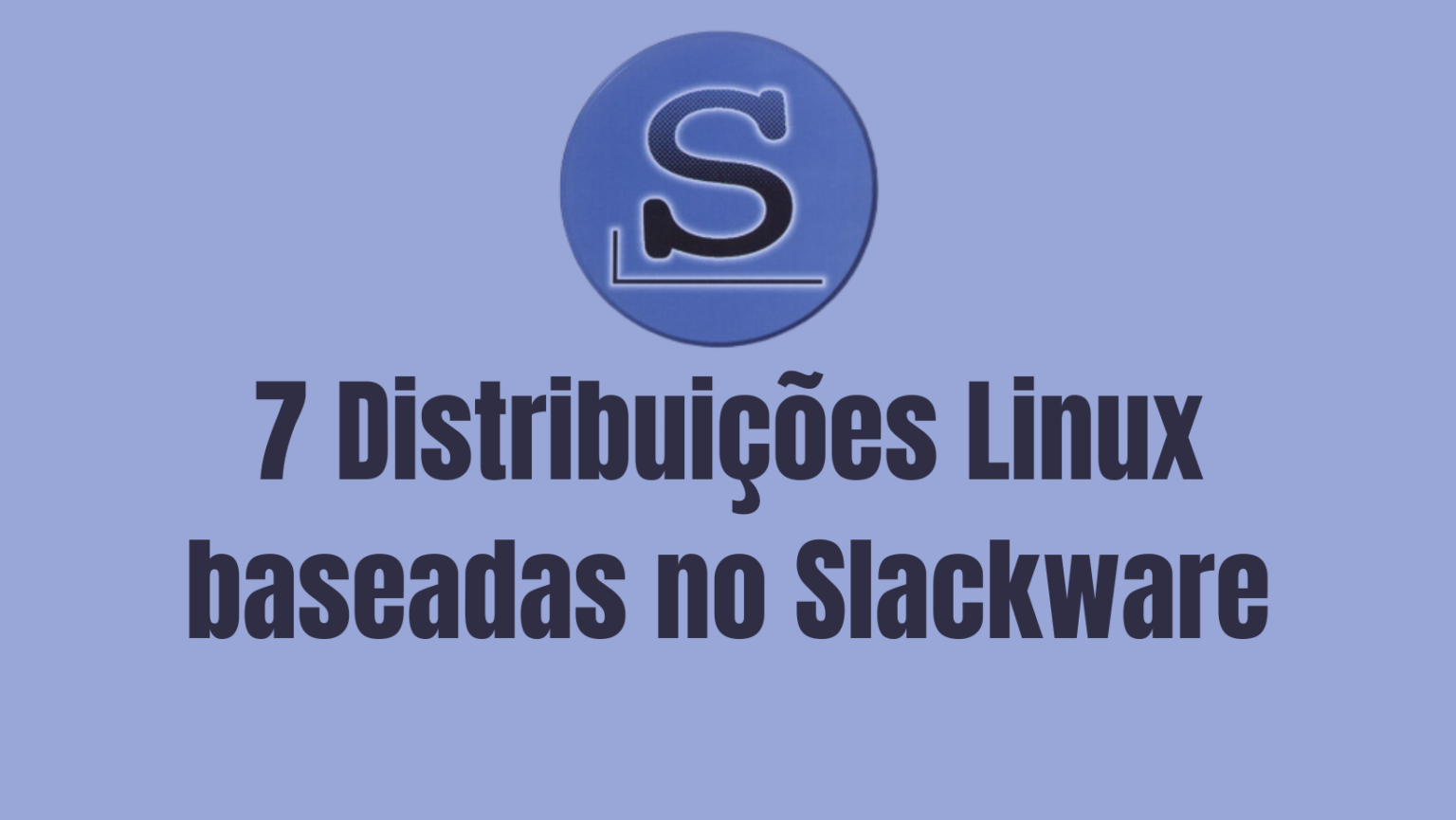 7 Distribuições Linux baseadas no Slackware