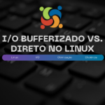 I/O bufferizado vs. direto no linux