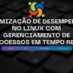 Descubra como otimizar o desempenho do Linux com gerenciamento de processos em tempo real, utilizando técnicas de agendamento e monitoramento para maximizar a eficiência do sistema.