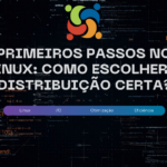 Primeiros passos no Linux: Como escolher a distribuição certa?