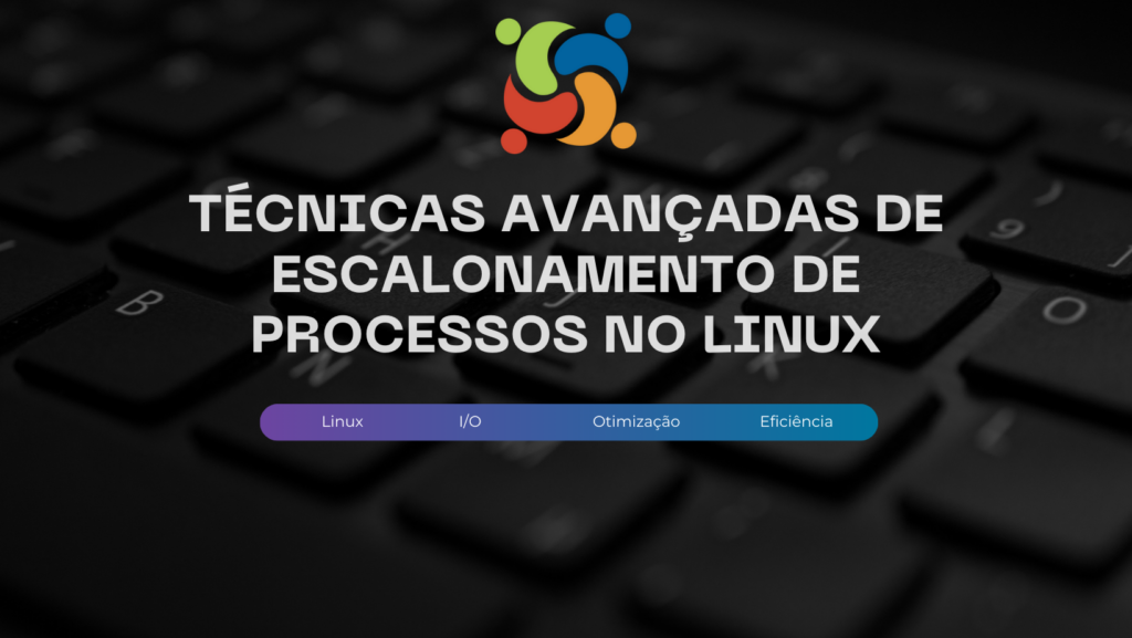 Técnicas avançadas de escalonamento de processos no Linux: um guia prático