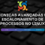 Técnicas avançadas de escalonamento de processos no Linux: um guia prático