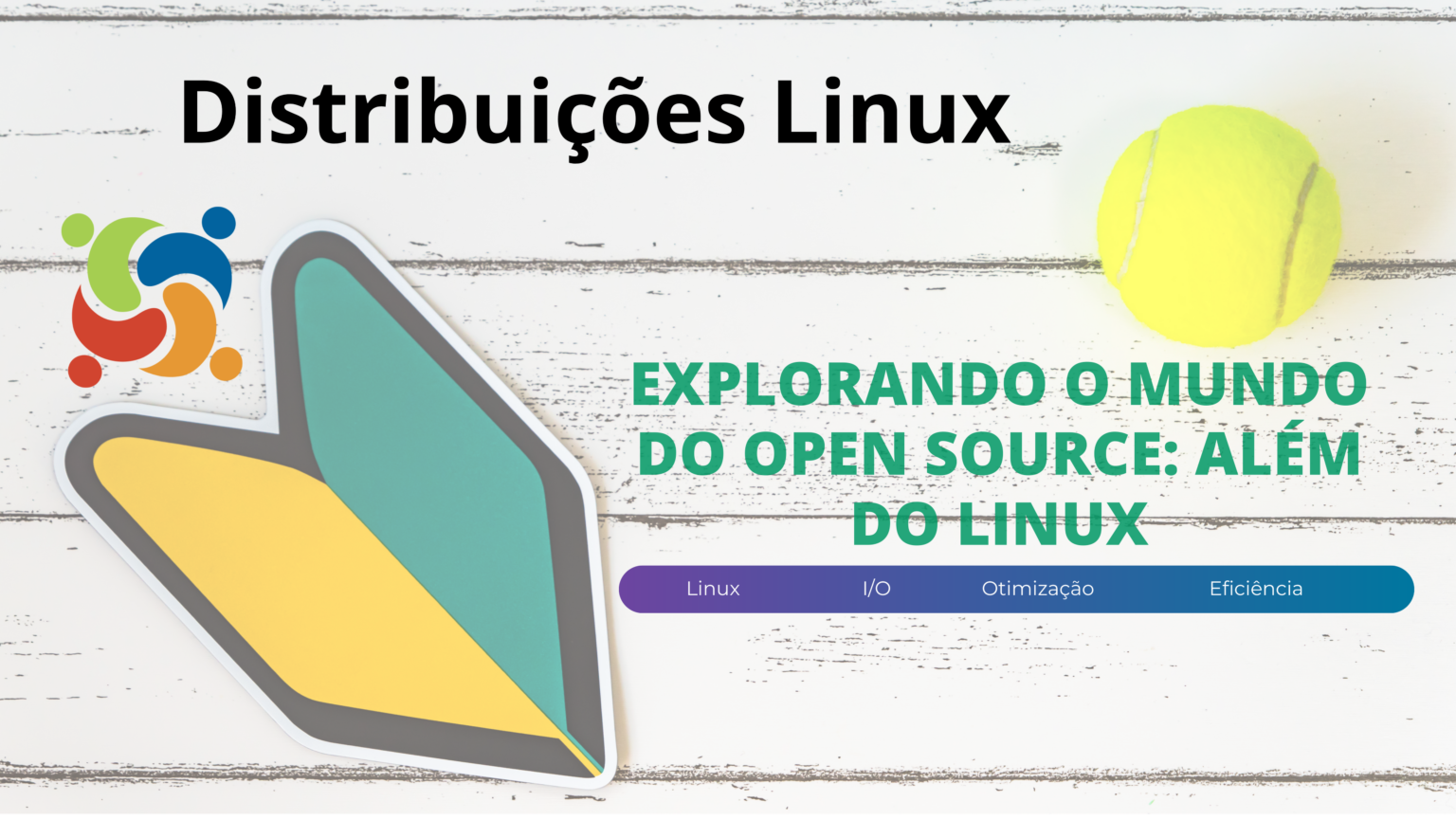 Explorando o mundo do open source: além do Linux 1 Imagem de destaque para o artigo 'Explorando o mundo do open source: além do Linux'. A imagem contém uma bola de tênis, um adesivo com o símbolo do Linux e uma faixa inferior destacando termos como 'Linux', 'I/O', 'Otimização' e 'Eficiência'.
