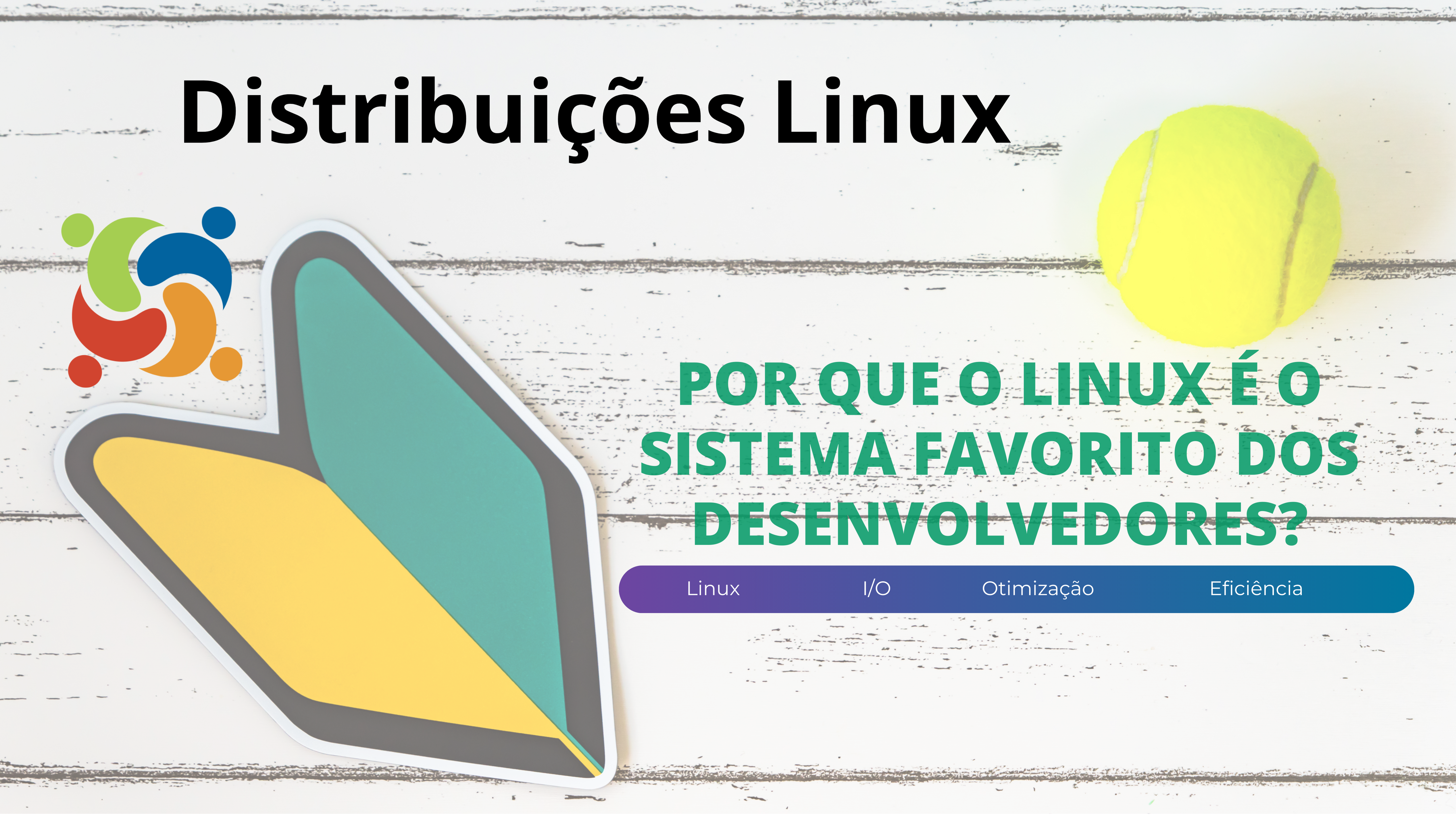Imagem de destaque para o artigo 'Por que o Linux é o sistema favorito dos desenvolvedores?'. A imagem contém uma bola de tênis, um adesivo com o símbolo do Linux e uma faixa inferior destacando termos como 'Linux', 'I/O', 'Otimização' e 'Eficiência'.