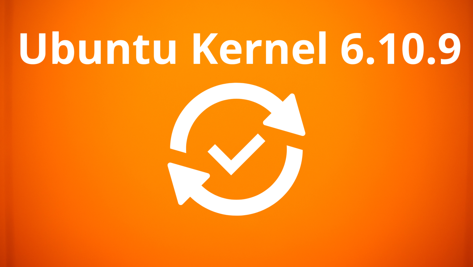 Imagem de atualização do Ubuntu Kernel 6.10.9 com ícone de duas setas em círculo e um check no centro, sobre um fundo laranja.