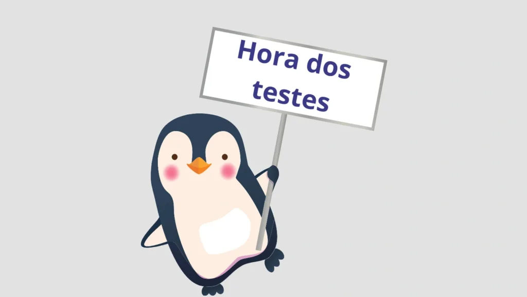 Imagem de um pinguim sorridente segurando uma placa com o texto 'Hora dos testes'.