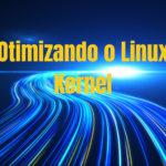 Imagem com o texto 'Otimizando o Linux Kernel' sobre um fundo azul com linhas de luz representando velocidade e otimização
