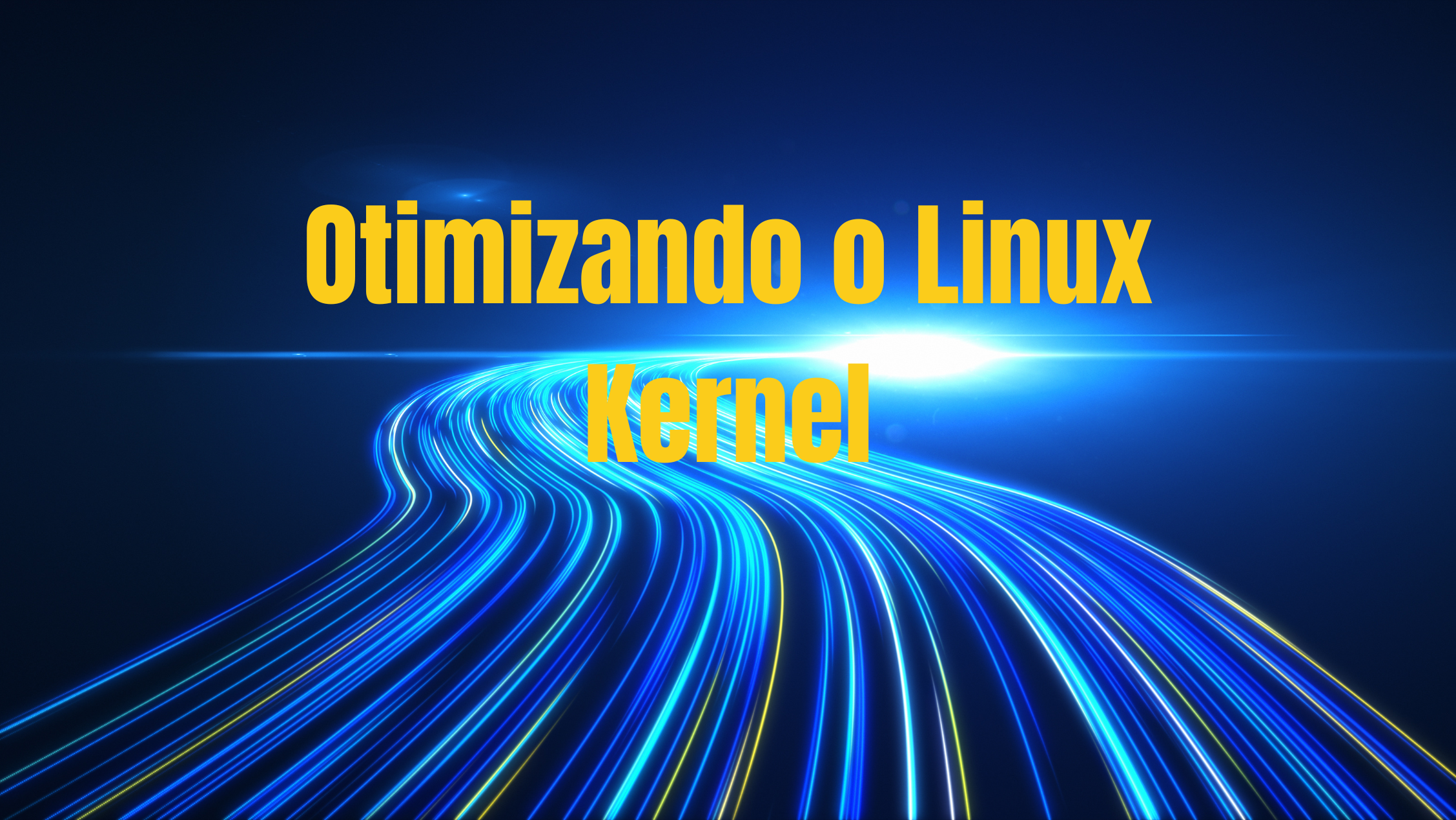 Imagem com o texto 'Otimizando o Linux Kernel' sobre um fundo azul com linhas de luz representando velocidade e otimização