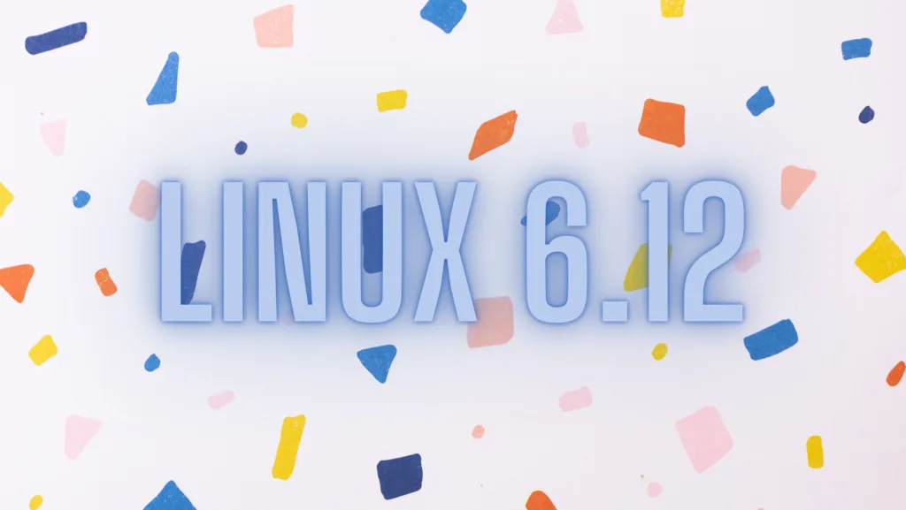 Banner com o texto 'Linux 6.12' em destaque, sobre um fundo claro com formas geométricas coloridas espalhadas.