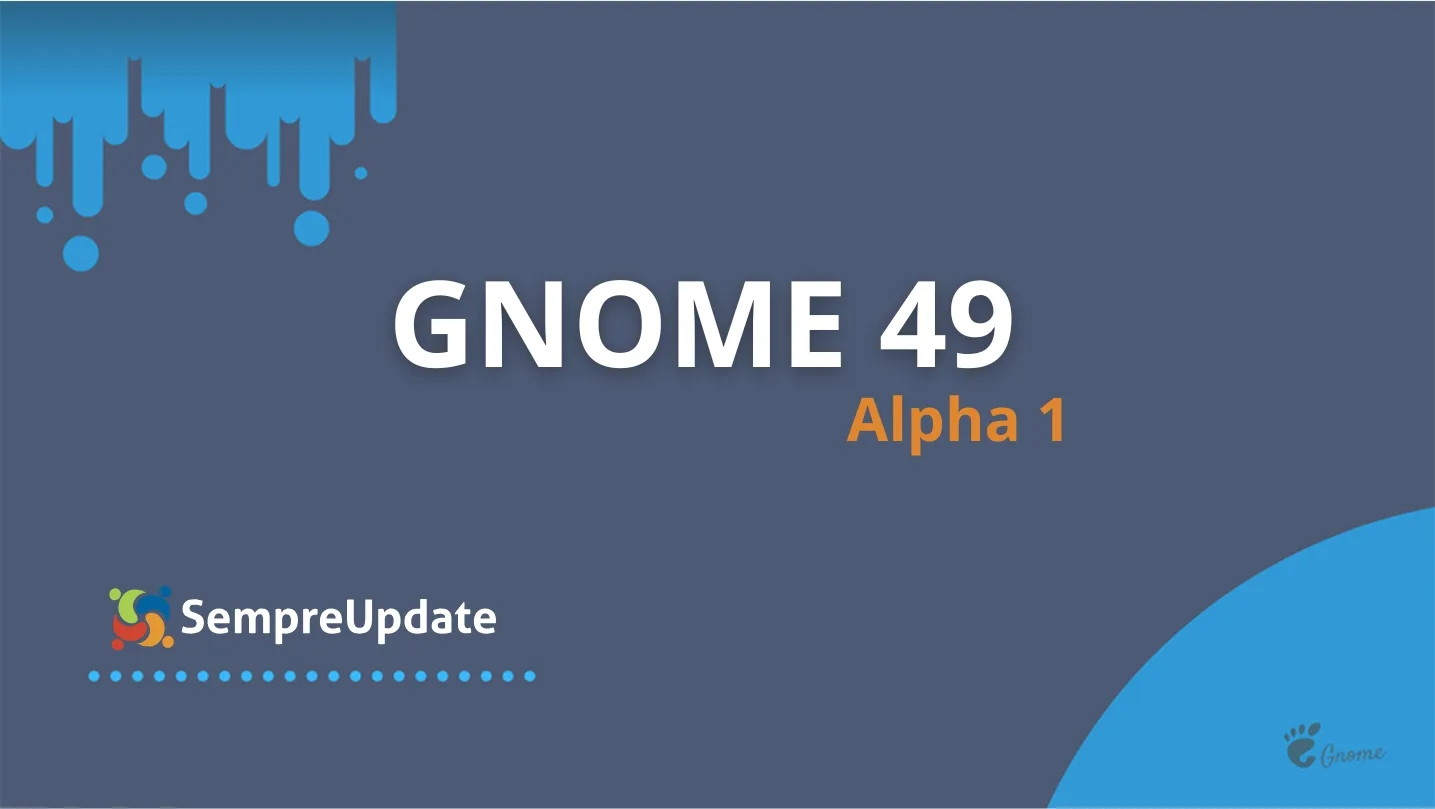 GNOME 49 Alpha 1 lançado: gnome-shell e Mutter trazem suporte a pad ...