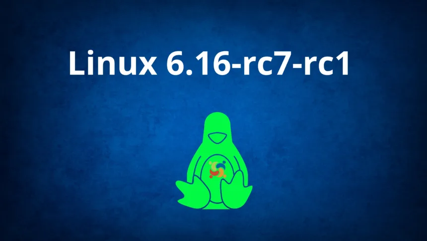 Logo do Linux em verde com fundo azul e a frase 'Linux 6.16-rc7-rc1' centralizada, representando atualização de versão do kernel